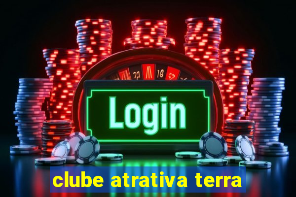 clube atrativa terra